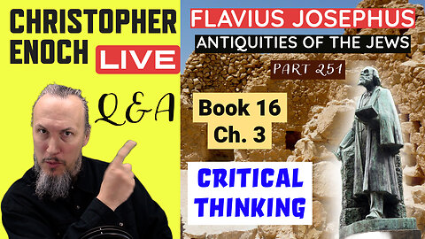 Christopher Enoch LIVE, Josephus - Antiquities Book 16, Ch. 3 (Part 252) Q&A | Critical Thinking