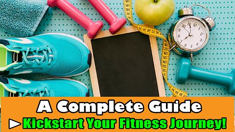 Kickstart Your Fitness Journey: A Complete Guide!