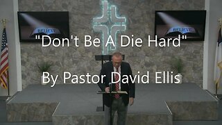 "Don't Be A Die Hard" By Pastor David Ellis