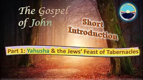 7.8 Introduction to John 7 - Yahusha & the Jews Feast of Tabernacles - Series Trailer