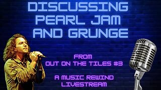 Discussing Pearl Jam and Grunge - From Out On The Tiles #3 - Music Rewind Livestream