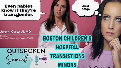 Boston Children's Hospital Says Babies Know if They're Trans || Outspoken Samantha