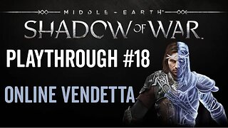 Middle-earth: Shadow of War - Playthrough 18 - Online Vendetta