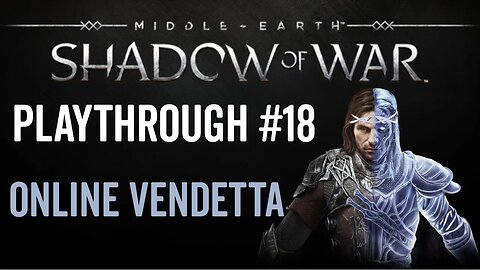 Middle-earth: Shadow of War - Playthrough 18 - Online Vendetta