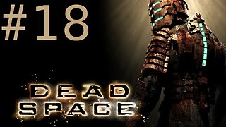 Dead Space: Chapter 12 - Dead Space Walkthrough/Playthrough part 18 [No Commentary]