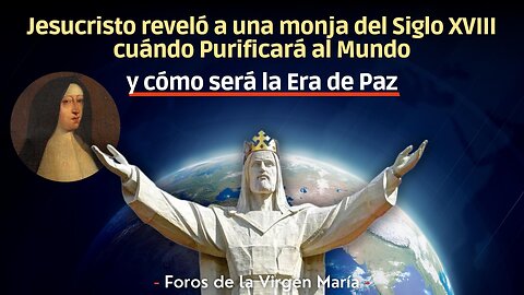 Jesucristo revela a una monja del Siglo XVIII cuando Purificará al Mundo y cómo será la Era de Paz