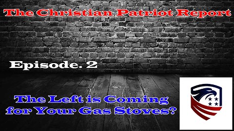 The Christian Patriot Report: Are The Left Coming for Your Gas Stoves?