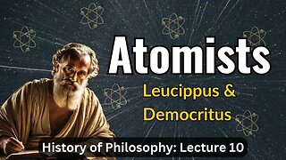 The Atomists: Leucippus & Democritus – Lecture 10 (History of Philosophy)