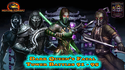 MK Mobile. Dark Queen's Fatal Tower Battles 91 - 95