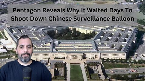 Pentagon Reveals Why It Waited Days To Shoot Down Chinese Surveillance Balloon