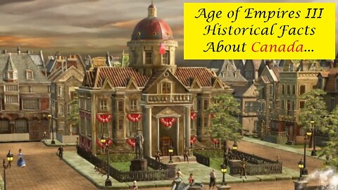 Age Of Empires III DE - Historical Facts About Canada
