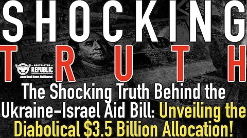 Shocking Truth Behind the Ukraine-Israel Aid Bill: Unveiling the Diabolical $3.5 Billion Allocation!