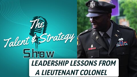 Leadership Lessons from an Army Lieutenant Colonel | TALENT & STRATEGY SHOW