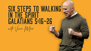 Six Steps to Walking In The Spirit | Galatians 5:16-26