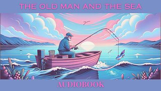 Hemingway's Masterpiece: 'The Old Man and the Sea' | FREE Audiobook