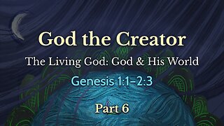 Apr. 21, 2024 - Sunday PM MESSAGE - God the Creator, Part 6 (Gen. 1:1)