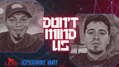 Don't Mind Us - Episode 001