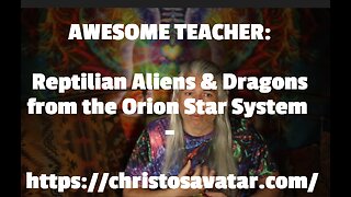 AWESOME TEACHER: Reptilian Aliens & Dragons from the Orion Star System - https://christosavatar.com