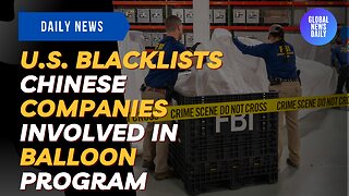 U S Blacklists Chinese Companies Involved in Balloon Program