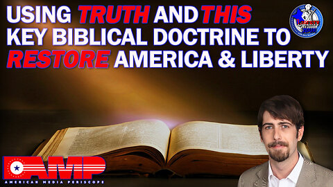 Truth + THIS Key Biblical Doctrine Can Save America & Liberty | Liberty Hour Ep. 16