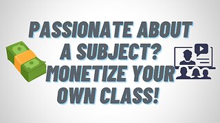 Passionate about a subject? Monetize your own class!