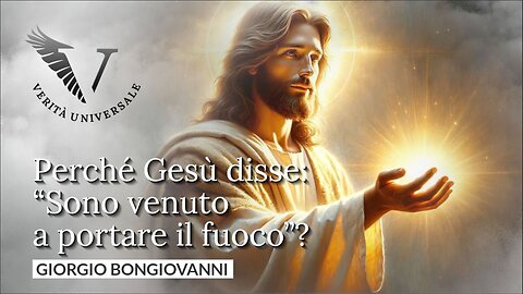 Perché Gesù disse: “Sono venuto a portare il fuoco”? - Giorgio Bongiovanni