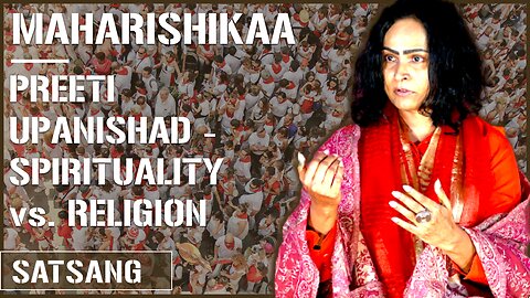 Maharishikaa | Preeti Upanishad - Religion vs. Spirituality. Transformation bottom-up, not top-down!
