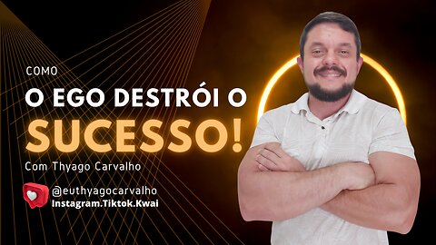 Como o ego destrói o sucesso!