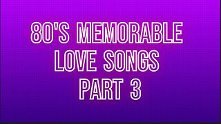 80's Memorable Love Songs Part 3