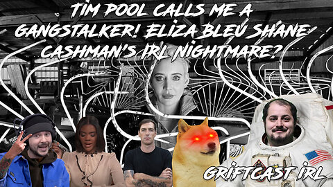 TIm Pool says I'm a Gangstalker?! Eliza Bleu Shane Cashman Nightmare machine 2/10/2023 GRIFTCAST IRL