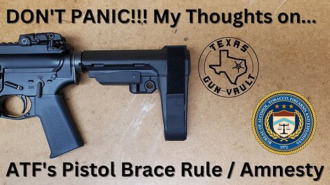 DON'T PANIC!!! Why I registered my AR pistol: Battling Fearmongering over ATF's Pistol Brace Rule