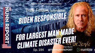 Ep. 194 Biden Causes Largest Man Made Climate Disaster Ever | The Nunn Report w/ Dan Nunn