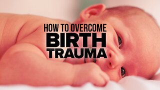 How to Overcome Birth Trauma