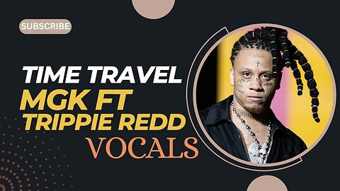 Mgk, Trippie Redd - Time Travel VOCALS