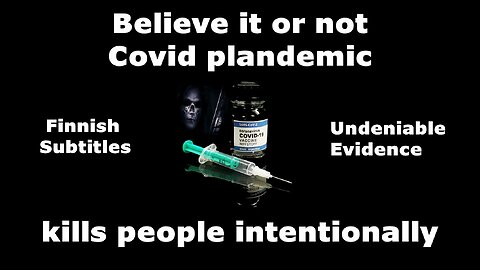 Believe it or not Covid plandemia kills intentionally