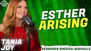 ESTHER RISING! - Tania Joy | ReAwaken America Nashville
