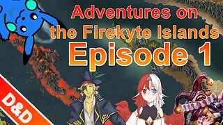 D&D Adventures on the Firekyte Islands - Episode 1