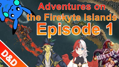 D&D Adventures on the Firekyte Islands - Episode 1