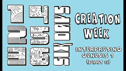 "IN SIX DAYS:" CREATION WEEK (Interpreting Gen. 1, Part II)