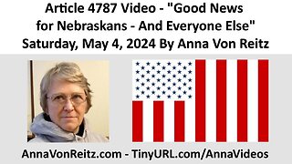 Article 4787 Video - Good News for Nebraskans - And Everyone Else By Anna Von Reitz