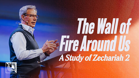The Wall of Fire Around Us [A Study of Zechariah 2]