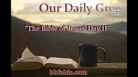 016 "The Bible of Jesus' Day" (Matthew 4:4) Our Daily Greg