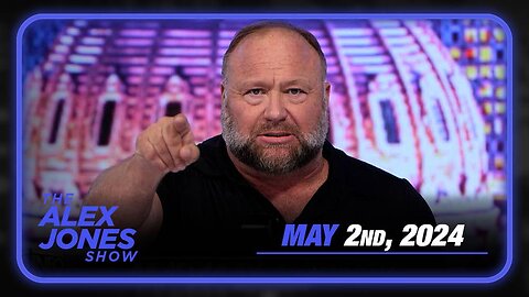 The Alex Jones Show THURSDAY FULL SHOW 5/2/24