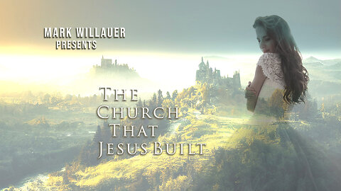 The Church That Jesus Built - Mark Willauer