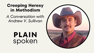 Creeping Heresy in Methodism - A Conversation with Andrew V. Sullivan