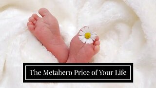 The Metahero Price of Your Life