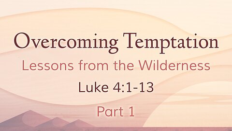 Apr. 28, 2024 - Sunday AM MESSAGE - Overcoming Temptation, Part 1 (Luke 4:1-13)