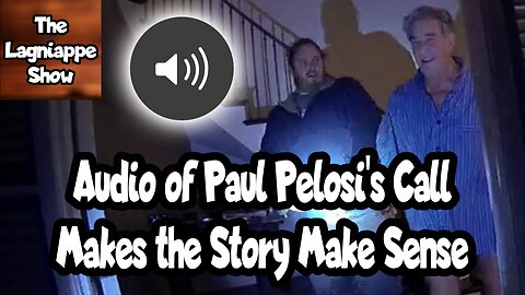 Audio of Paul Pelosi's Call Makes the Story Make Sense