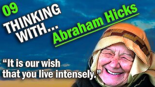 THINKING WITH Abraham Hicks - It is our wish that you live intensely.