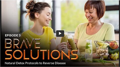 BRAVE ORIGINAL Episode 3: BRAVE SOLUTIONS: Detox Protocols to Reverse Disease